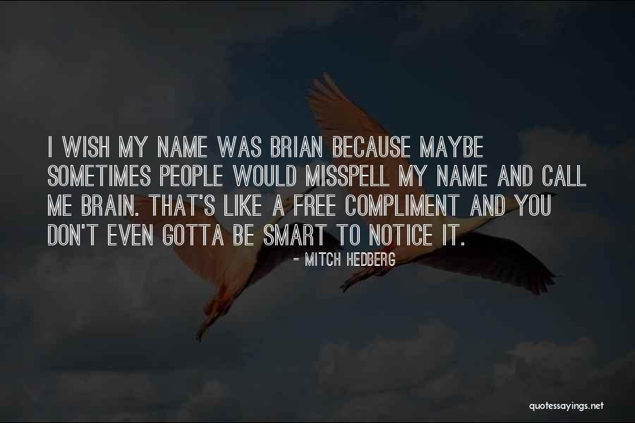 You Don't Gotta Like Me Quotes By Mitch Hedberg You Don't Gotta Like Me Quotes By Mitch Hedberg