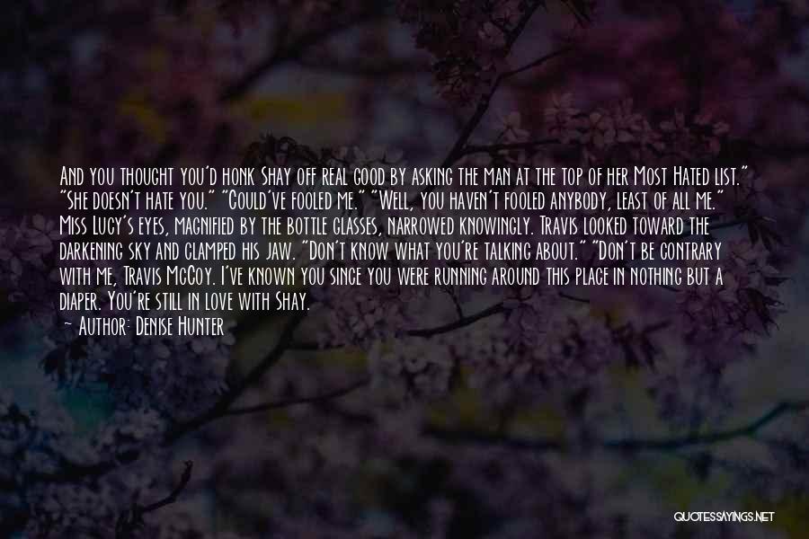 You Don't Hate Me Quotes By Denise Hunter