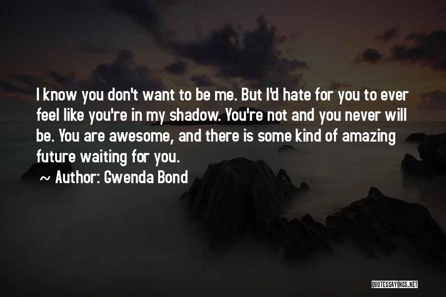 You Don't Hate Me Quotes By Gwenda Bond