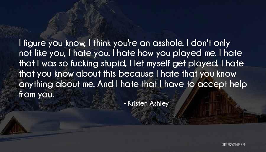 You Don't Hate Me Quotes By Kristen Ashley