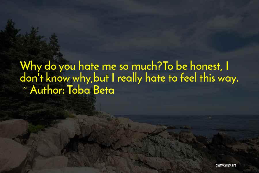 You Don't Hate Me Quotes By Toba Beta