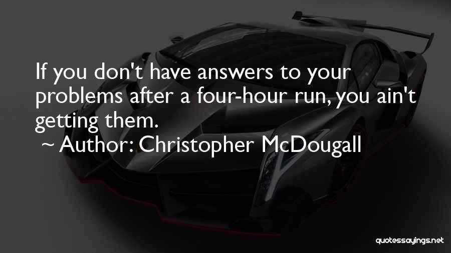 You Don't Have Problems Quotes By Christopher McDougall