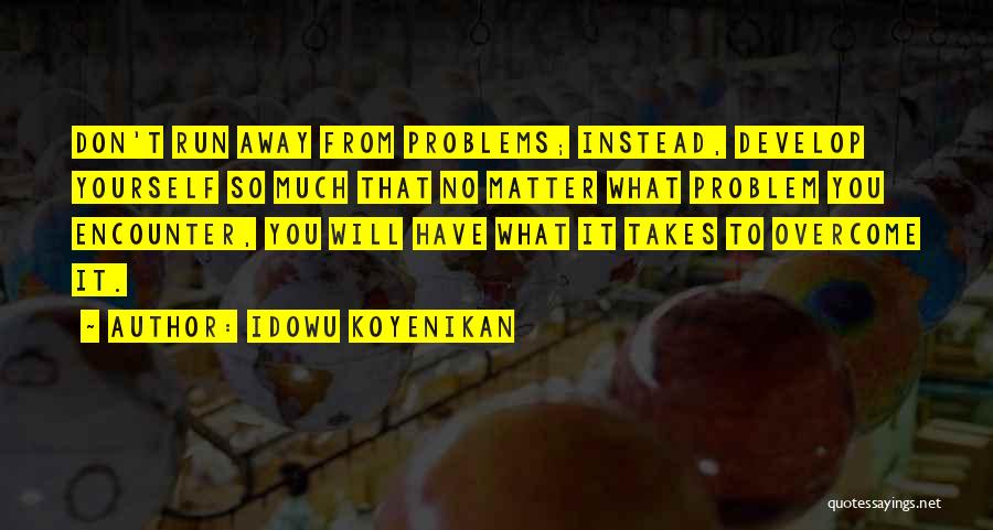 You Don't Have Problems Quotes By Idowu Koyenikan