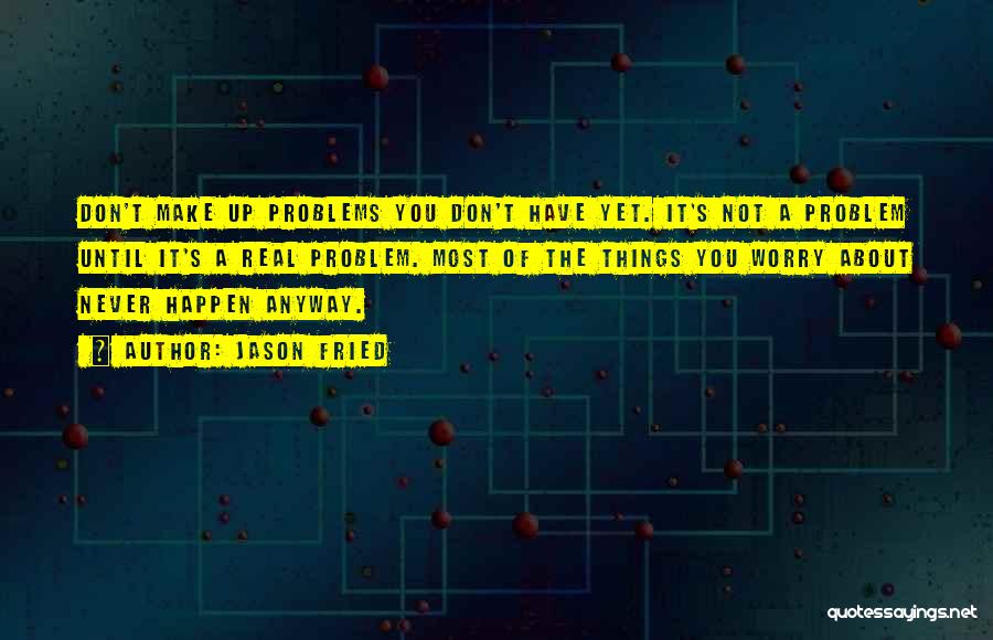 You Don't Have Problems Quotes By Jason Fried