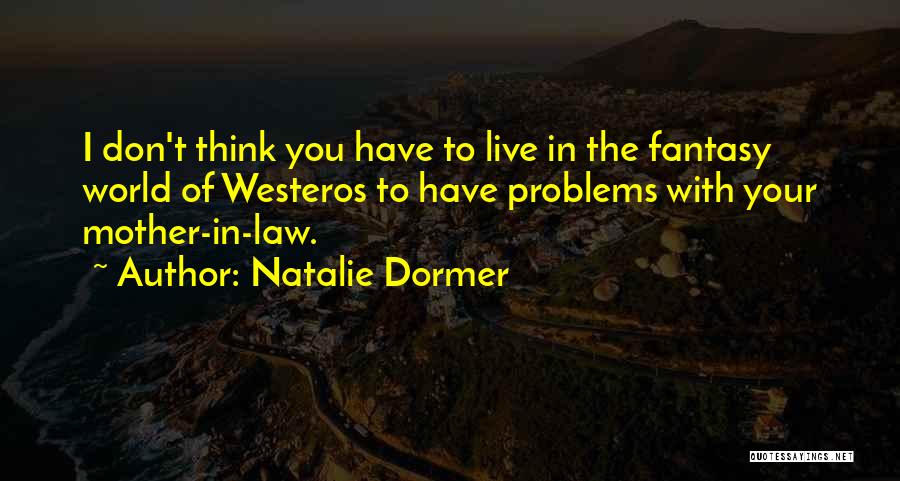 You Don't Have Problems Quotes By Natalie Dormer