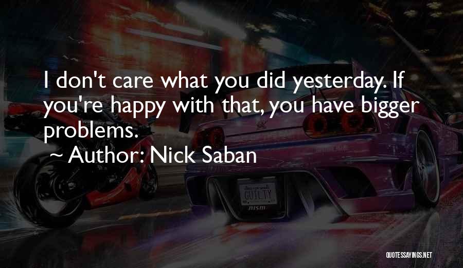 You Don't Have Problems Quotes By Nick Saban