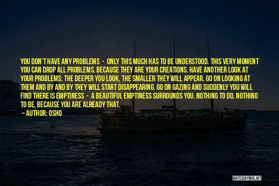 You Don't Have Problems Quotes By Osho