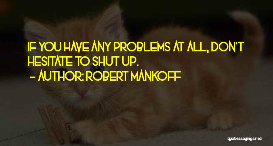 You Don't Have Problems Quotes By Robert Mankoff