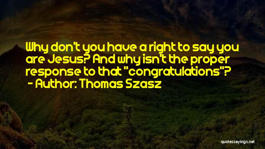 You Don't Have Right Quotes By Thomas Szasz