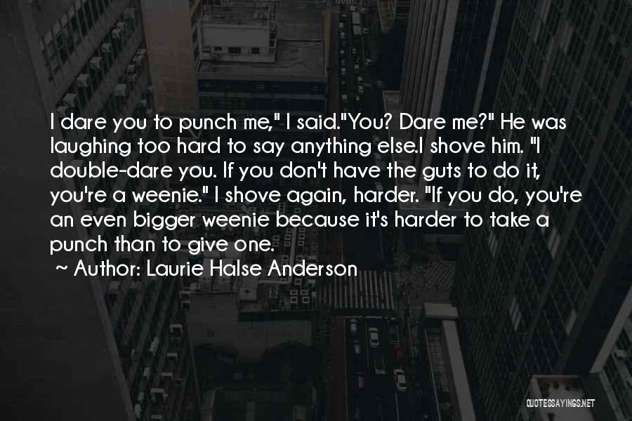 You Don't Have The Guts Quotes By Laurie Halse Anderson