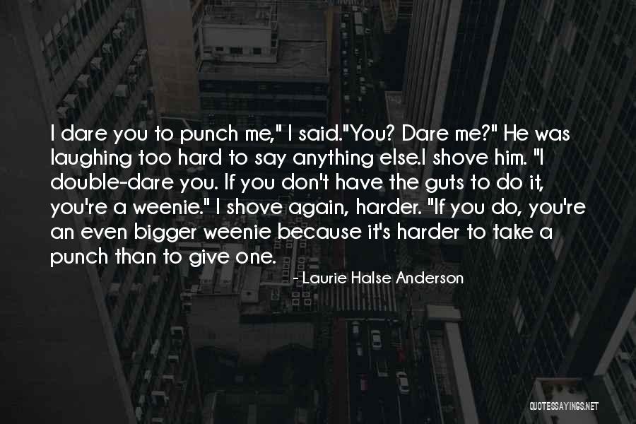 You Don't Have The Guts Quotes By Laurie Halse Anderson