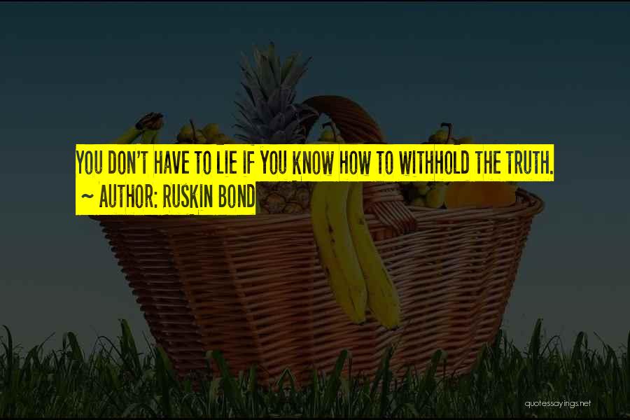 You Don't Have To Lie Quotes By Ruskin Bond