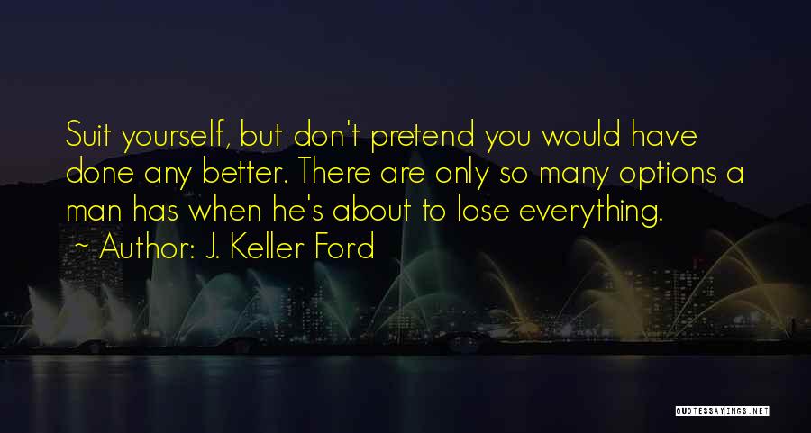 You Don't Have To Pretend Quotes By J. Keller Ford