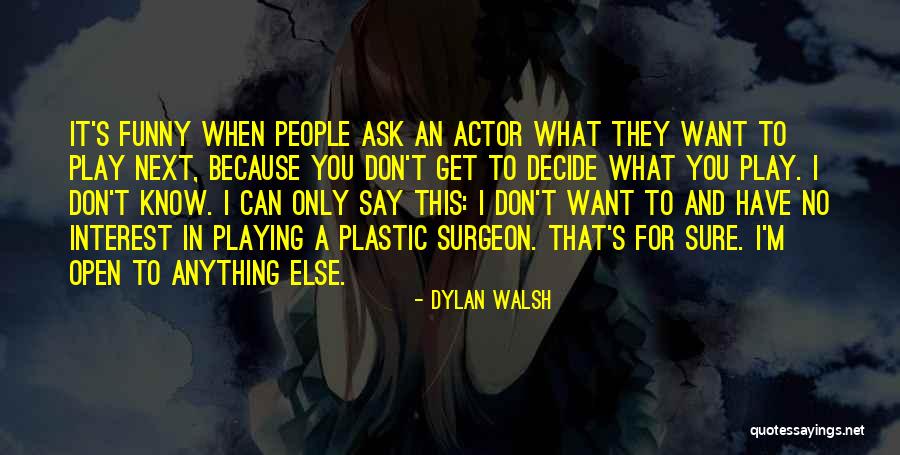 You Don't Have To Say Anything Quotes By Dylan Walsh