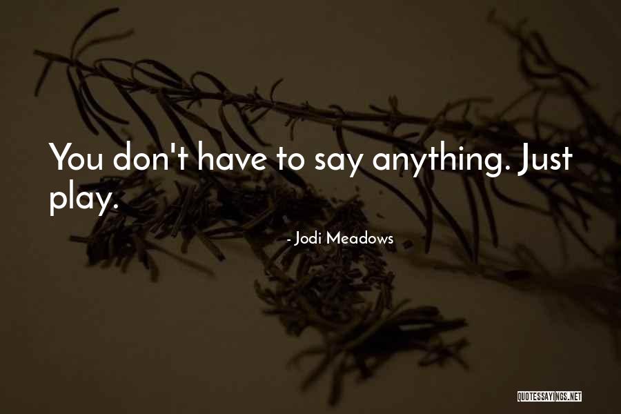 You Don't Have To Say Anything Quotes By Jodi Meadows