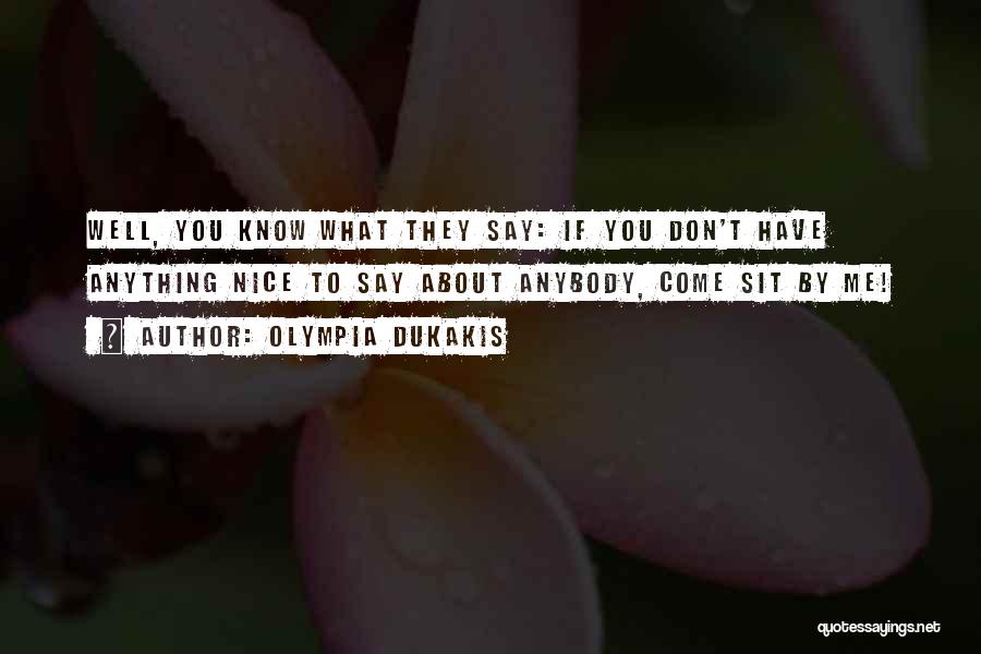 You Don't Have To Say Anything Quotes By Olympia Dukakis