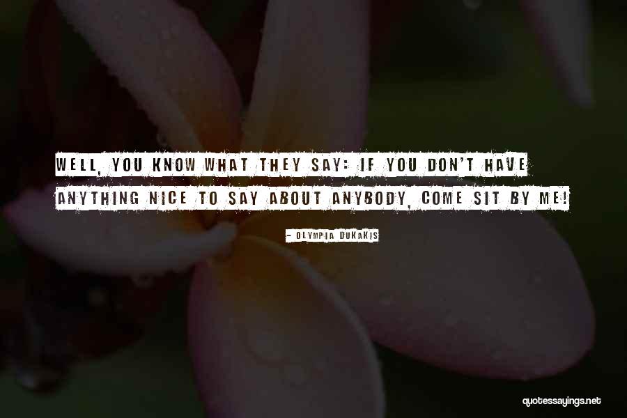 You Don't Have To Say Anything Quotes By Olympia Dukakis