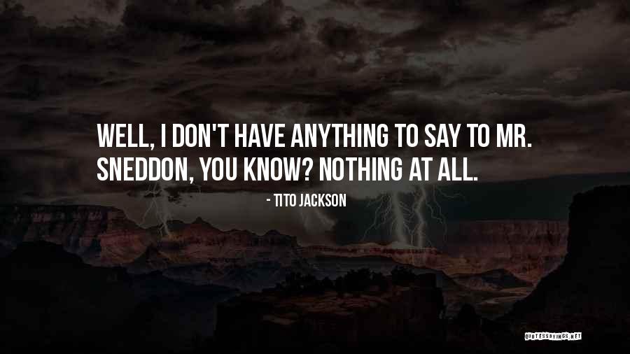 You Don't Have To Say Anything Quotes By Tito Jackson