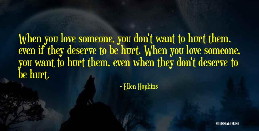 You Don't Hurt Someone You Love Quotes By Ellen Hopkins
