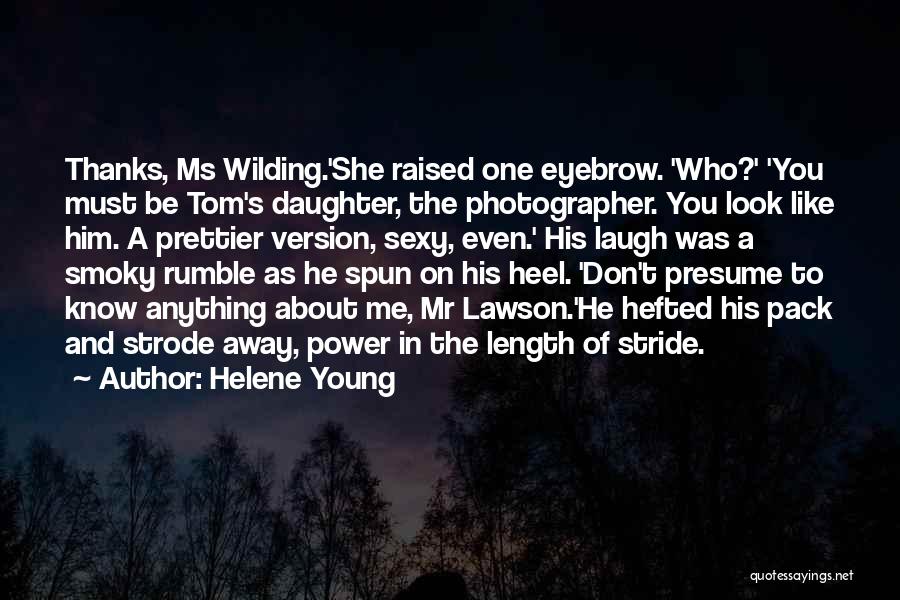 You Don't Know Anything About Me Quotes By Helene Young