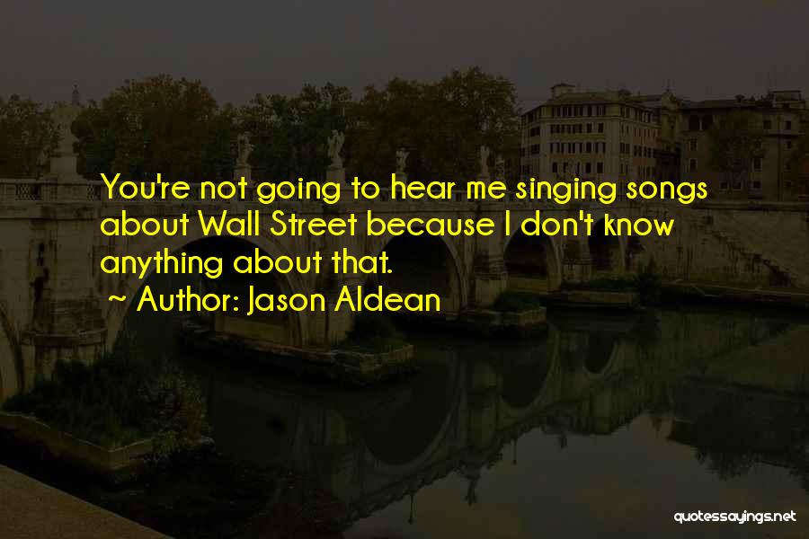 You Don't Know Anything About Me Quotes By Jason Aldean