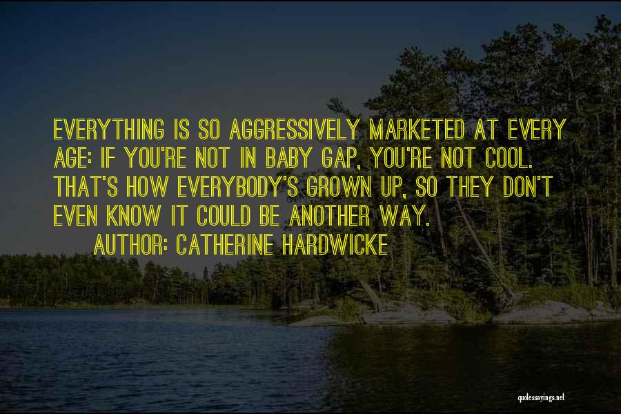 You Don't Know Everything Quotes By Catherine Hardwicke