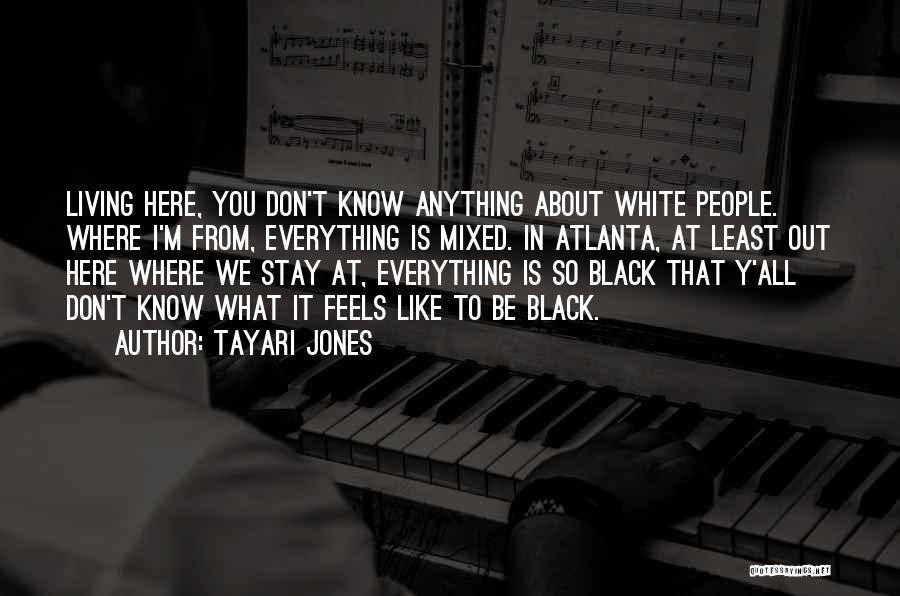 You Don't Know Everything Quotes By Tayari Jones