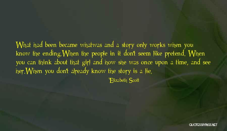 You Don't Know Her Story Quotes By Elizabeth Scott You Don't Know Her Story Quotes By Elizabeth Scott