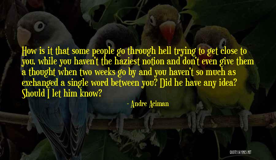 You Don't Know Him Quotes By Andre Aciman