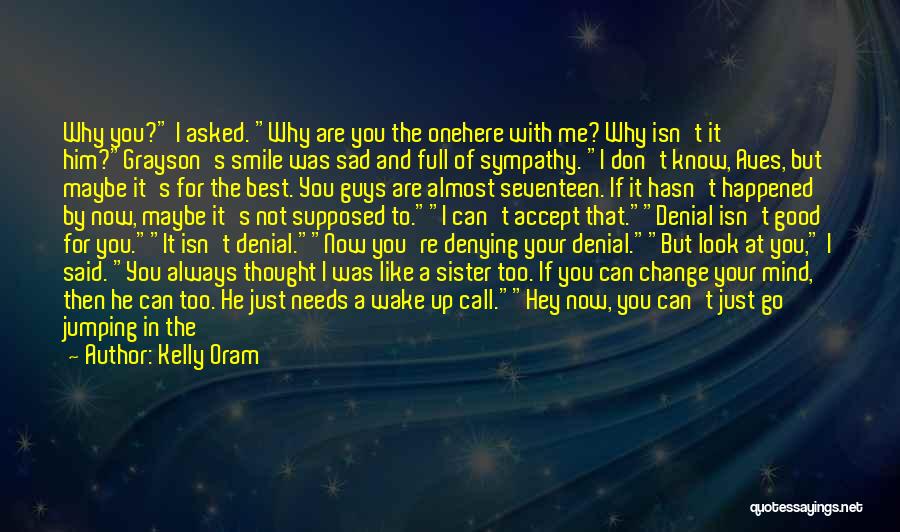 You Don't Know Him Quotes By Kelly Oram