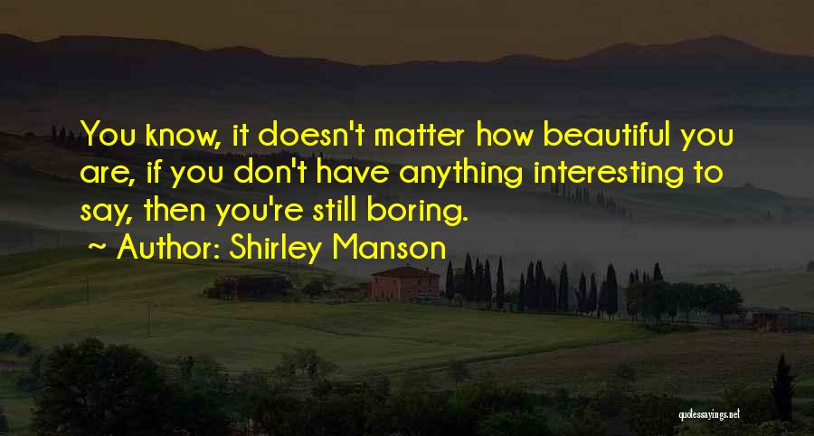 You Don't Know How Beautiful You Are Quotes By Shirley Manson