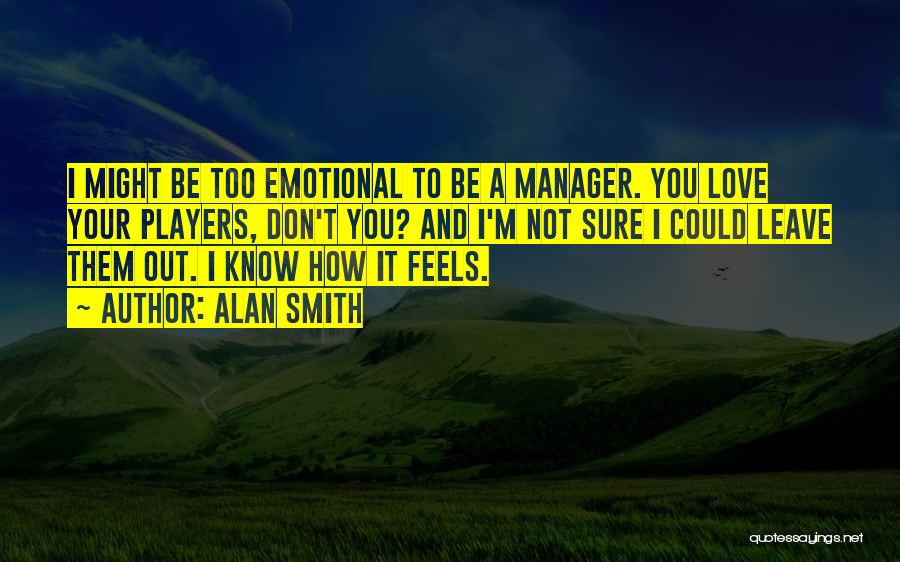 You Don't Know How It Feels Quotes By Alan Smith