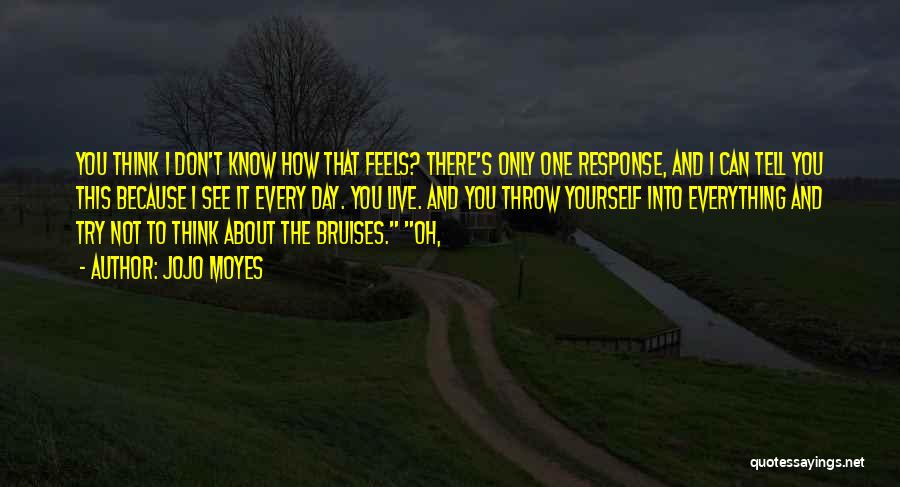 You Don't Know How It Feels Quotes By Jojo Moyes