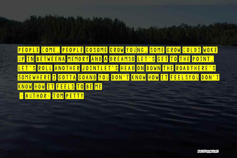 You Don't Know How It Feels Quotes By Tom Petty