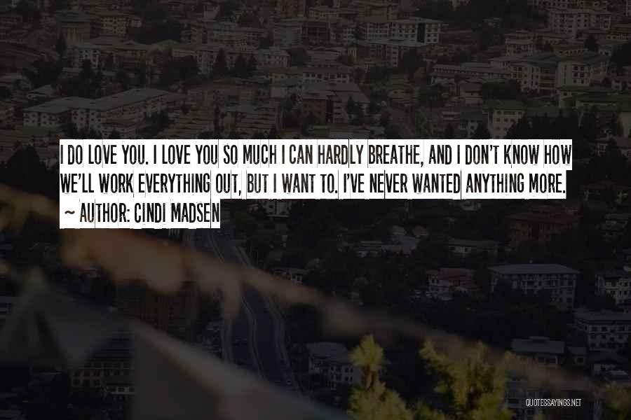 You Don't Know How Much I Love You Quotes By Cindi Madsen
