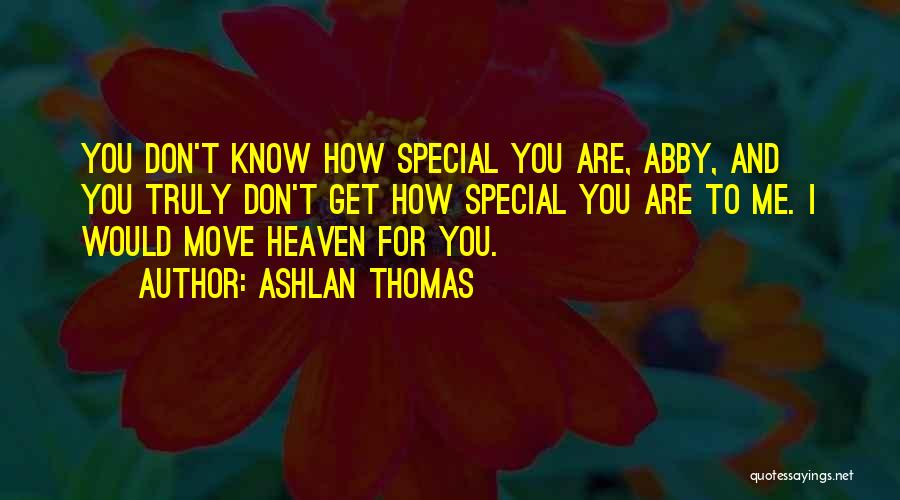 You Don't Know How Special You Are Quotes By Ashlan Thomas