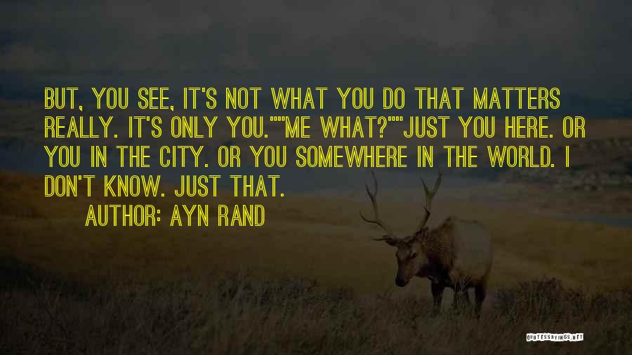You Don't Know I Love You Quotes By Ayn Rand