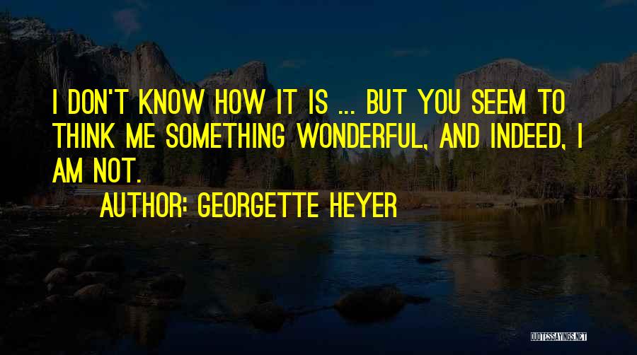 You Don't Know I Love You Quotes By Georgette Heyer