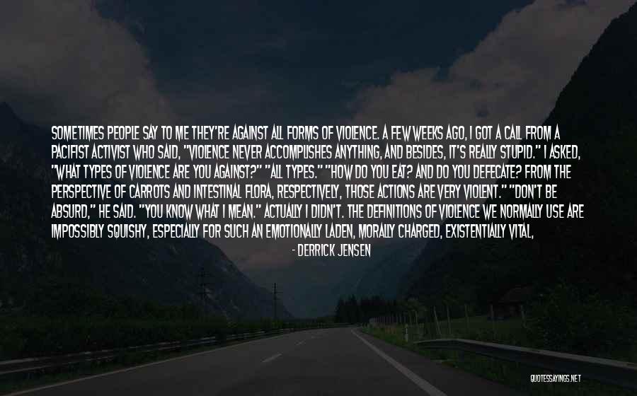 You Don't Know It All Quotes By Derrick Jensen You Don't Know It All Quotes By Derrick Jensen