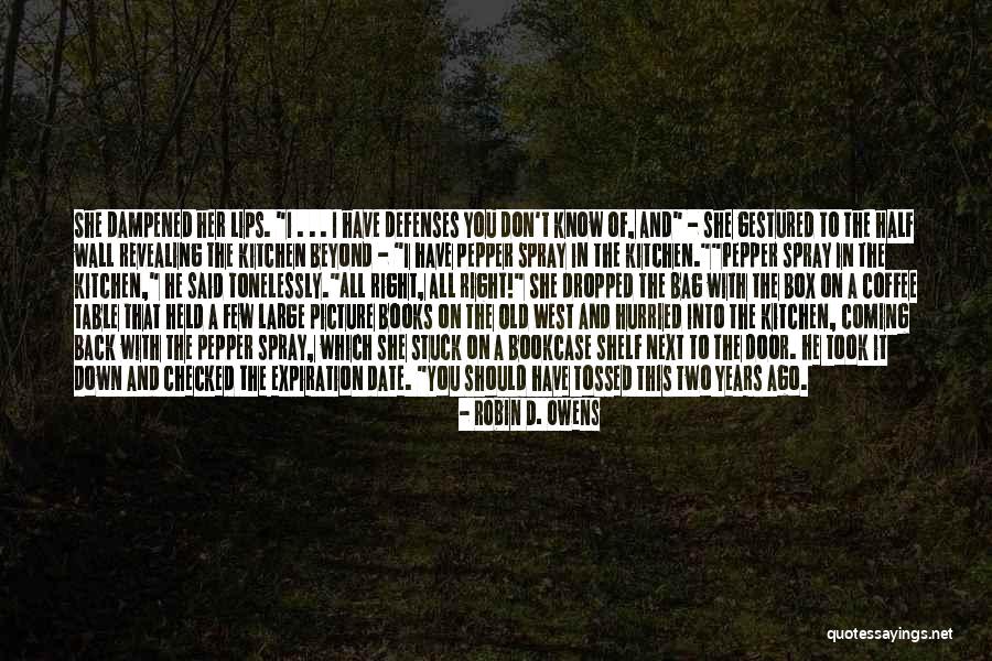 You Don't Know It All Quotes By Robin D. Owens You Don't Know It All Quotes By Robin D. Owens