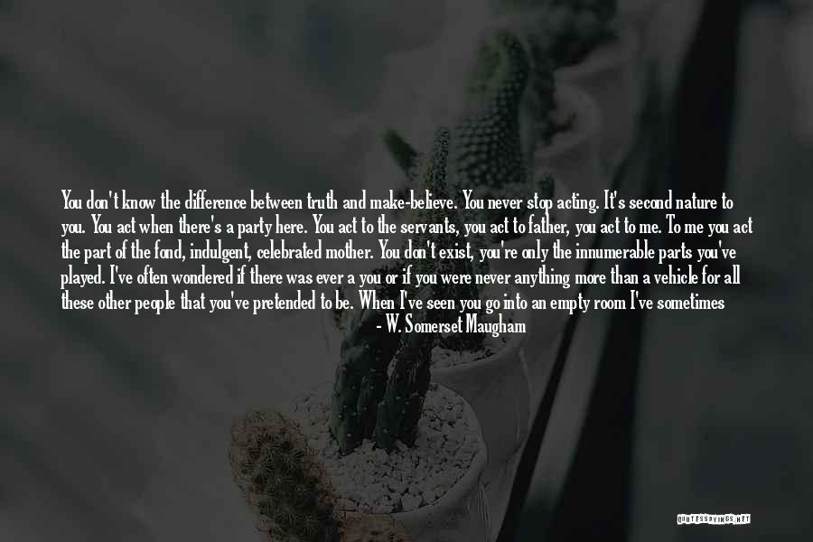 You Don't Know It All Quotes By W. Somerset Maugham You Don't Know It All Quotes By W. Somerset Maugham