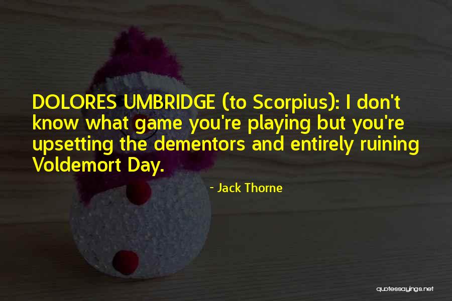 You Don't Know Jack Quotes By Jack Thorne You Don't Know Jack Quotes By Jack Thorne