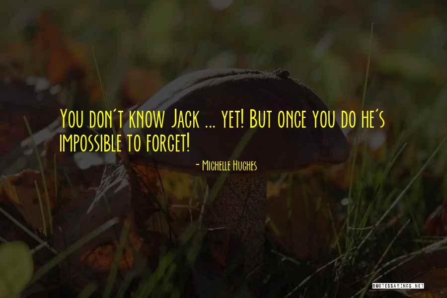 You Don't Know Jack Quotes By Michelle Hughes You Don't Know Jack Quotes By Michelle Hughes