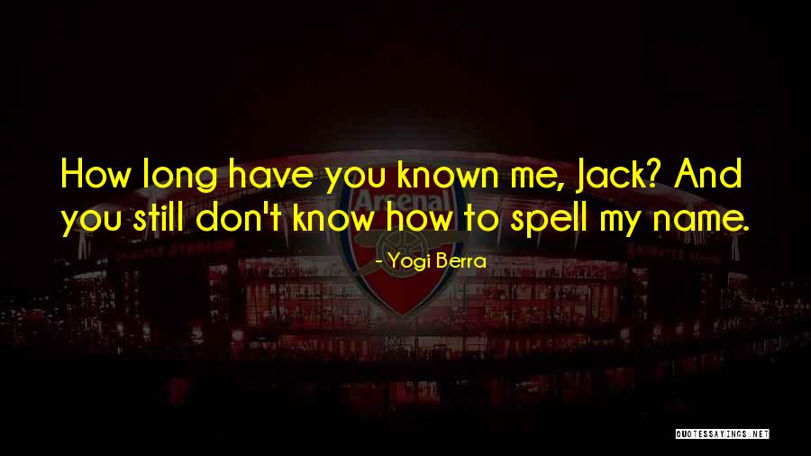 You Don't Know Jack Quotes By Yogi Berra You Don't Know Jack Quotes By Yogi Berra