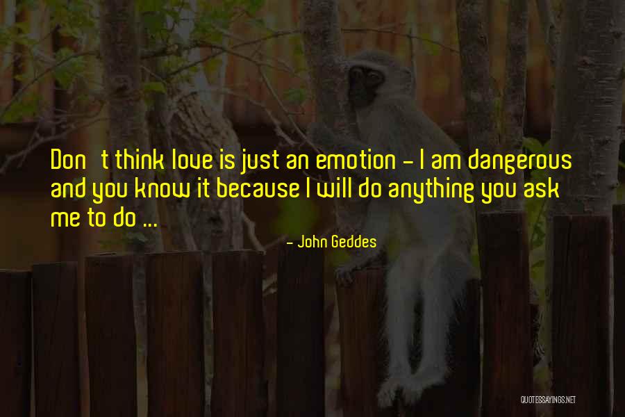 You Don't Know Love Quotes By John Geddes