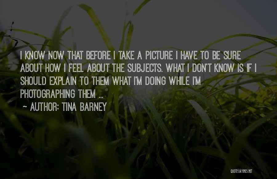 You Don't Know Me Picture Quotes By Tina Barney