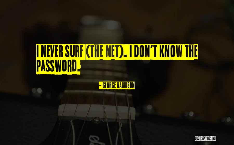 You Don't Know My Password Quotes By George Harrison You Don't Know My Password Quotes By George Harrison