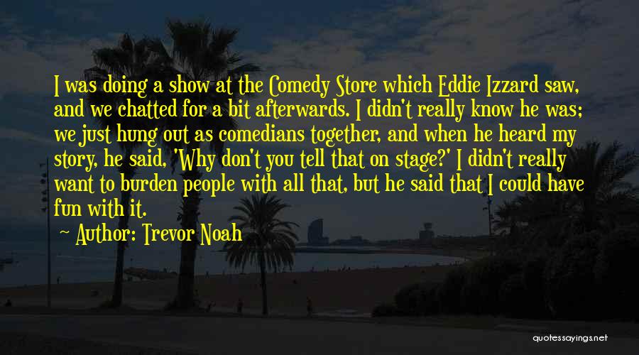 You Don't Know My Story Quotes By Trevor Noah