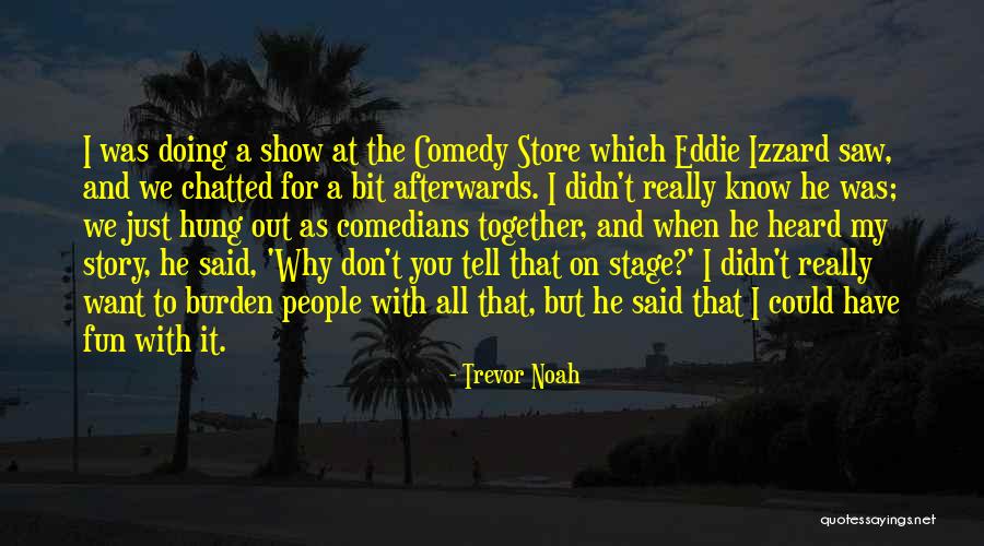 You Don't Know My Story Quotes By Trevor Noah