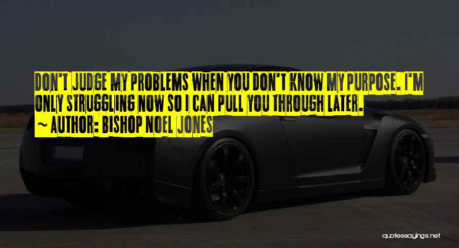 You Don't Know My Struggle Quotes By Bishop Noel Jones